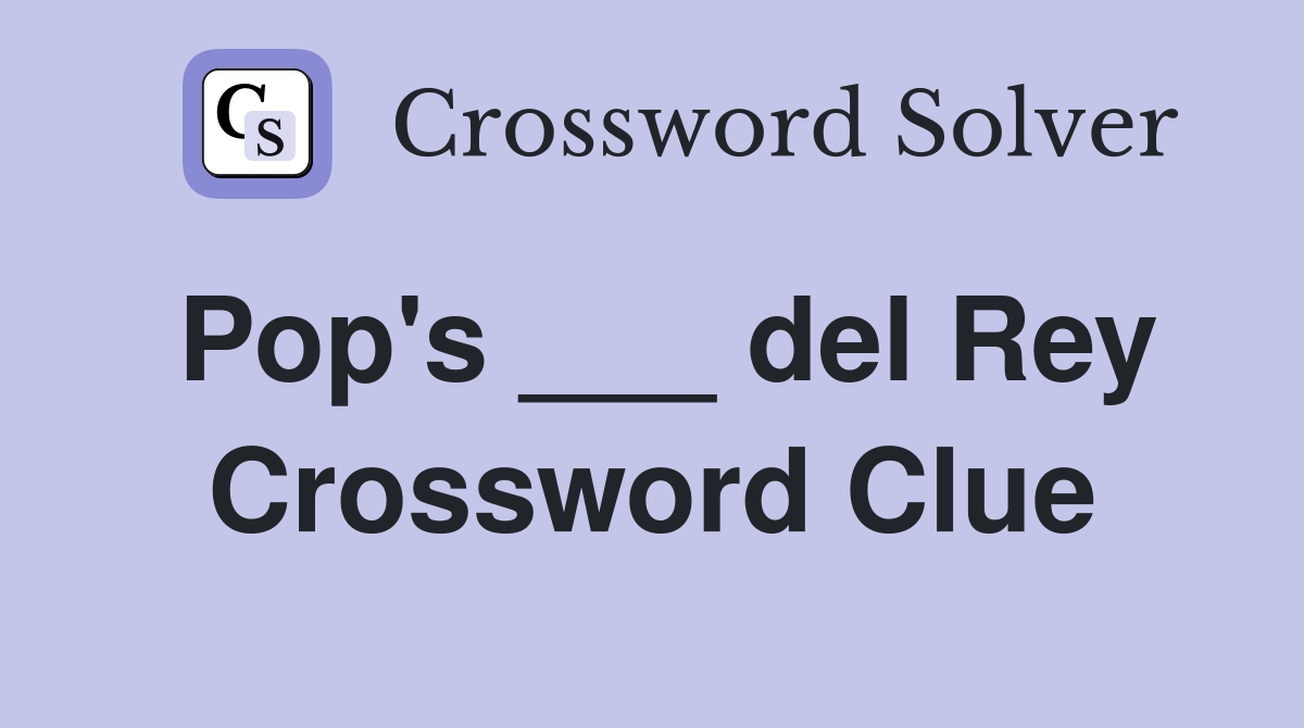 Pop's ___ del Rey Crossword Clue Answers Crossword Solver